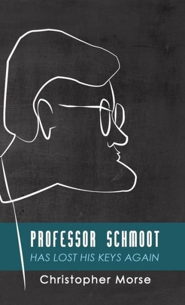 Cover for Christopher Morse · Professor Schmoot Has Lost His Keys Again (Gebundenes Buch) (2017)
