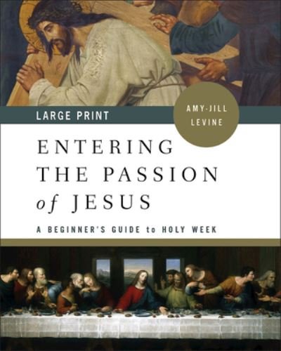 Cover for Amy-Jill Levine · Entering the Passion of Jesus Large Print (Paperback Book) [Entering the Passion of Jesus edition] (2018)