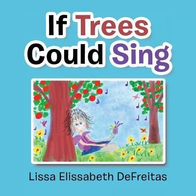 Cover for Lissa Elissabeth DeFreitas · If Trees Could Sing (Paperback Book) (2018)