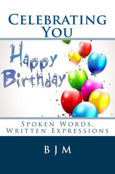 Cover for B J M · Celebrating You: Spoken Words, Written Expressions (Paperback Book) (2015)