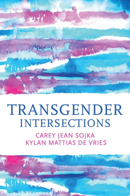 Cover for Carey Jean Sojka · Transgender Intersections: Race and Gender through Identities, Interactions, and Systems of Power (Hardcover Book) (2025)