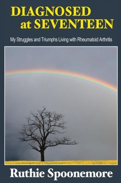 Cover for Ruthie Spoonemore · Diagnosed at Seventeen: My Struggles and Triumphs Living with Rheumatoid Arthritis (Paperback Bog) (2015)