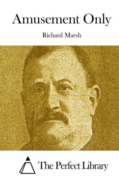 Amusement Only - Richard Marsh - Books - Createspace - 9781512104158 - May 7, 2015