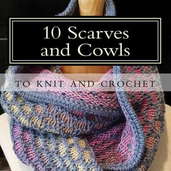 Cover for Sharon Bates · 10 Scarves and Cowls: to Knit and Crochet (Paperback Book) (2015)