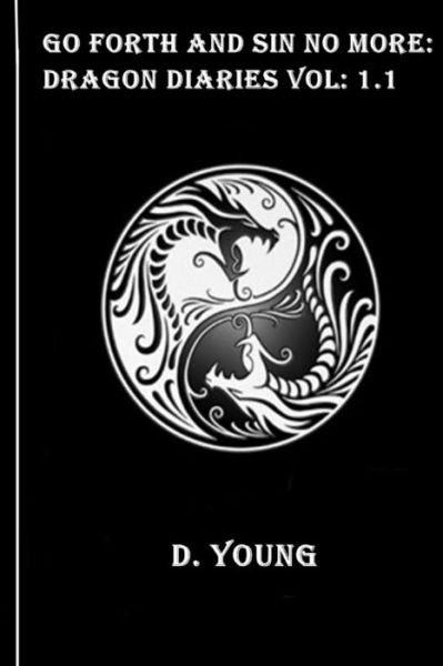 Cover for D Young · Go Forth and Sin No More: Dragon Diaries Book One (Pocketbok) (2015)