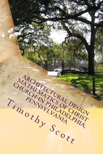 Cover for Timothy Scott · Architectural Design Mathematics of Christ Church in Philadelphia, Pennsylvania (Paperback Book) (2015)