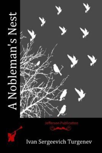 A Nobleman's Nest - Ivan Sergeevich Turgenev - Books - Createspace Independent Publishing Platf - 9781518764158 - November 10, 2015