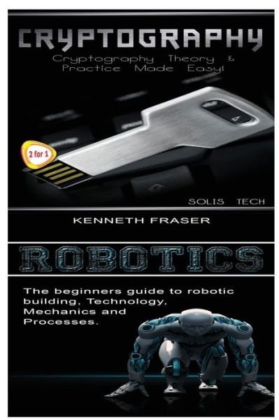 Cryptography & Robotics - Solis Tech - Livres - Createspace Independent Publishing Platf - 9781523614158 - 20 janvier 2016