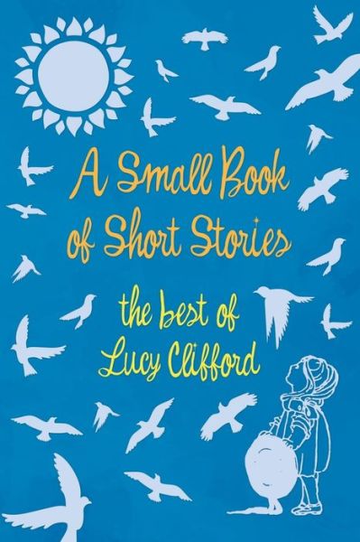 Cover for Lucy Clifford · A Small Book of Short Stories - The Best of Lucy Clifford (Paperback Book) (2020)