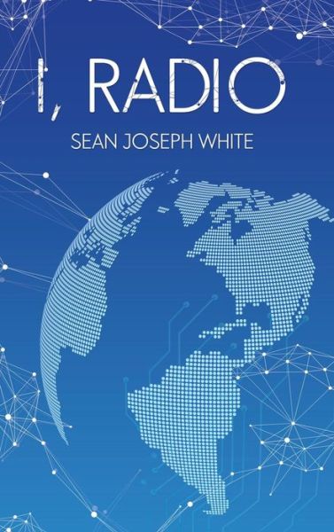 Cover for Sean Joseph White · I, Radio (Hardcover Book) (2019)