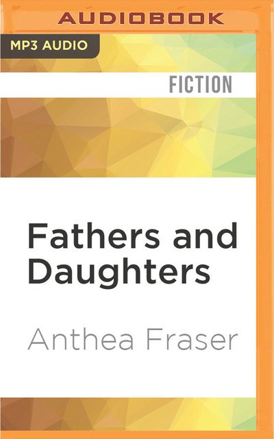 Cover for Anthea Fraser · Fathers and Daughters (MP3-CD) (2016)