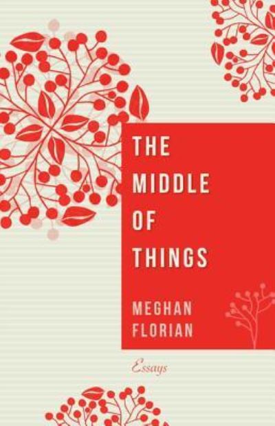 Cover for Meghan Florian · Middle of Things (Book) (2017)