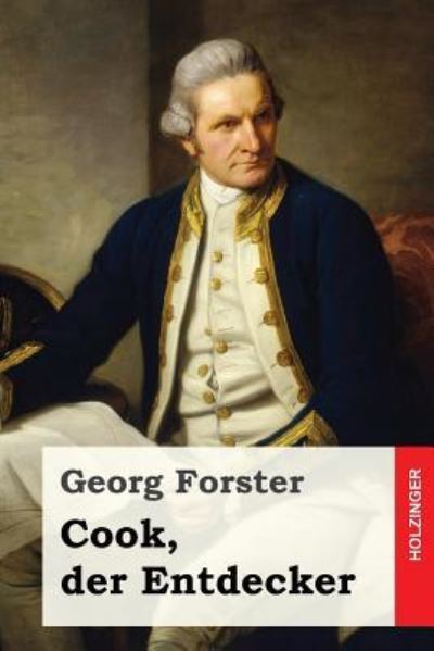 Cook, der Entdecker - Georg Forster - Kirjat - Createspace Independent Publishing Platf - 9781533080158 - keskiviikko 4. toukokuuta 2016