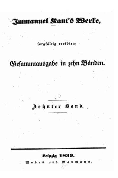 Immanuel Kant's Werke Sorgfaltig Revidirte Gesammtausgabe in Zehn Banden - Immanuel Kant - Livros - Createspace Independent Publishing Platf - 9781535015158 - 29 de junho de 2016