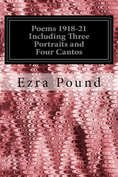 Poems 1918-21 Including Three Portraits and Four Cantos - Ezra Pound - Kirjat - Createspace Independent Publishing Platf - 9781535198158 - sunnuntai 10. heinäkuuta 2016