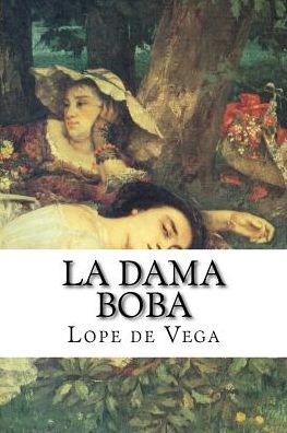 La dama boba - Lope De Vega - Books - Createspace Independent Publishing Platf - 9781537491158 - September 4, 2016