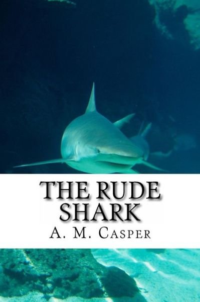 Cover for A M Casper · The Rude Shark (Pocketbok) (2016)