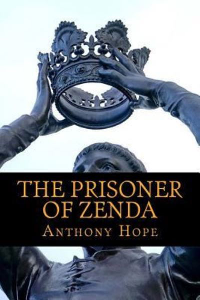 The Prisoner of Zenda - Anthony Hope - Books - Createspace Independent Publishing Platf - 9781540626158 - November 24, 2016