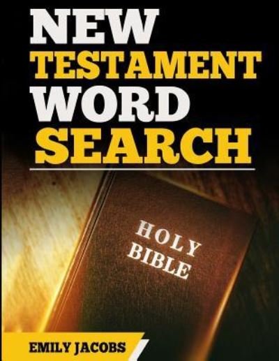 New Testament Word Search - Emily Jacobs - Bøger - Createspace Independent Publishing Platf - 9781541067158 - 14. december 2016