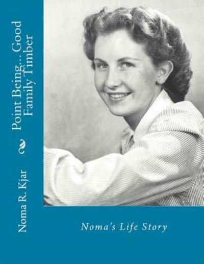 Cover for Noma Roberts Kjar · Noma's Life Story : Point Being... Good Family Timber (Taschenbuch) (2017)