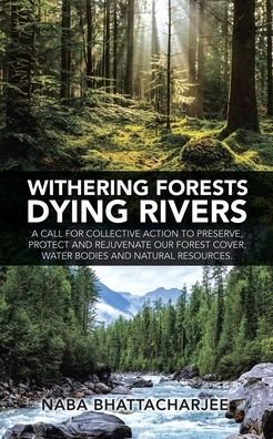 Cover for Naba Bhattacharjee · Withering Forests Dying Rivers (Paperback Book) (2021)
