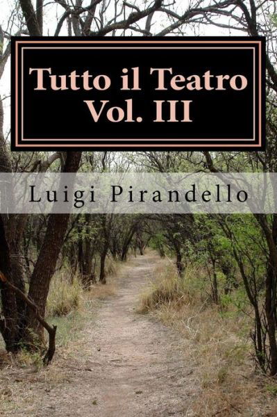 Tutto Il Teatro Vol - Luigi Pirandello - Books - Createspace Independent Publishing Platf - 9781544053158 - March 5, 2017