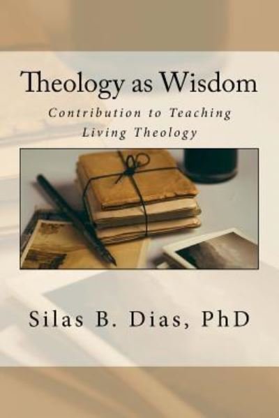 Cover for Silas B Dias Phd · Theology as Wisdom (Paperback Book) (2017)