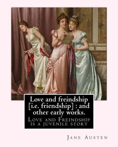 Cover for Jane Austen · Love and freindship [i.e. friendship] : and other early works. By : Jane Austen, with a preface By : G. K. Chesterton (Paperback Bog) (2017)