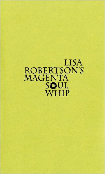 Lisa Robertson's Magenta Soul Whip - Lisa Robertson - Książki - Coach House Books - 9781552452158 - 28 kwietnia 2005