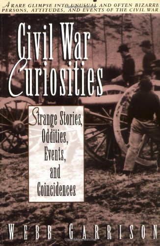 Cover for Webb Garrison · Civil War Curiosities: Strange Stories, Oddities, Events, and Coincidences (Paperback Book) [Reprint. edition] (2000)