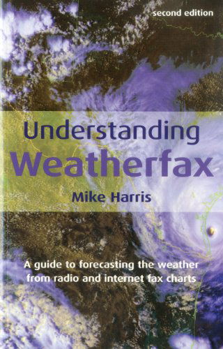 Cover for Mike Harris · Understanding Weatherfax: A Guide to Forecasting the Weather from Radio and Internet Fax Charts (Paperback Book) [2nd edition] (2005)