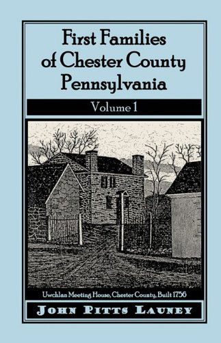 Cover for John Pitts Launey · First Families of Chester County, Pennsylvania,  Volume 1 (Paperback Book) (2009)