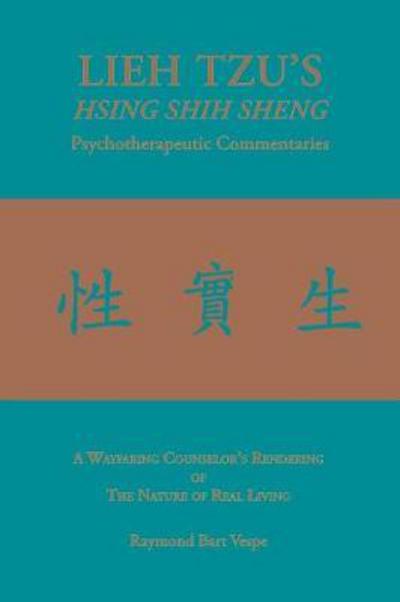 Cover for Raymond Bart Vespe · Lieh Tzu's Hsing Shih Sheng Psychotherapeutic Commentaries: A Wayfaring Counselor's Rendering of the Nature of Real Living (Paperback Book) (2017)