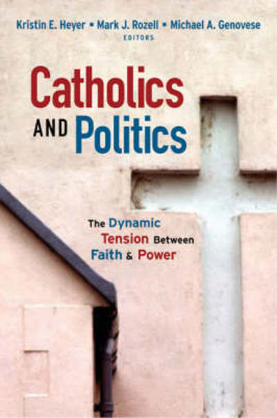 Cover for Catholics and Politics: The Dynamic Tension Between Faith and Power - Religion and Politics series (Paperback Bog) (2008)