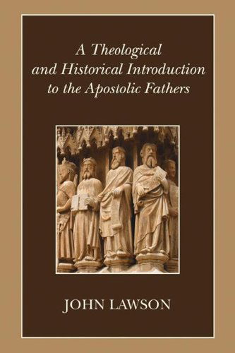 A Theological and Historical Introduction to the Apostolic Fathers: - John Lawson - Kirjat - Wipf & Stock Pub - 9781597523158 - lauantai 26. marraskuuta 2005