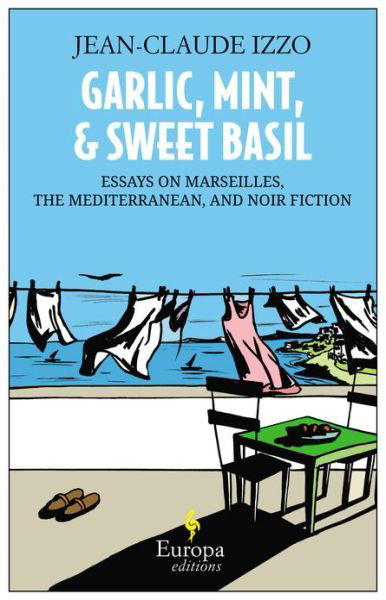 Garlic, Mint, & Sweet Basil - Jean-Claude Izzo - Books - Europa Editions - 9781609451158 - May 9, 2013