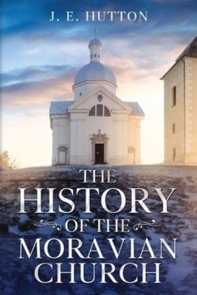 Cover for J. E. Hutton · History of the Moravian Church (Book) (2023)