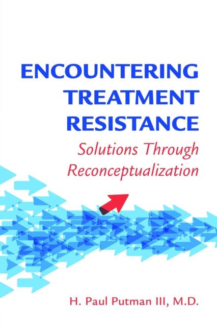 H. Paul Putman · Encountering Treatment Resistance: Solutions Through Reconceptualization (Paperback Book) (2024)