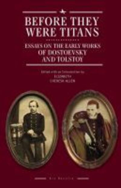 Before They Were Titans: Essays on the Early Works of Dostoevsky and Tolstoy - Ars Rossica - - Books - Academic Studies Press - 9781618118158 - June 14, 2018