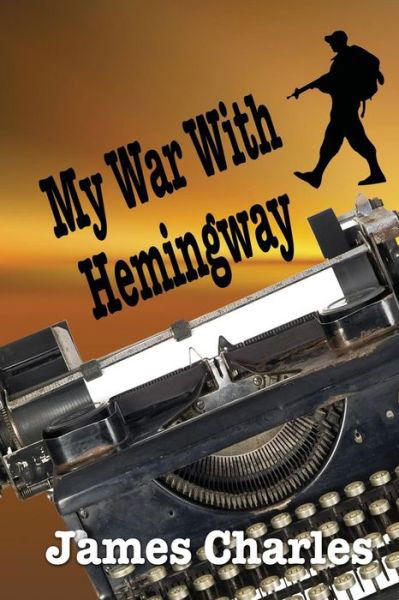 Cover for James Charles · My War with Hemingway (Paperback Book) (2015)