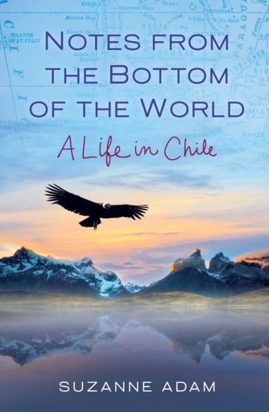 Cover for Suzanne Adam · Notes from the Bottom of the World: A Life in Chile (Paperback Book) (2018)