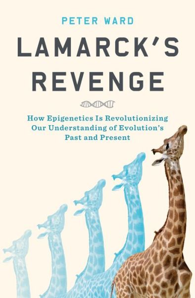 Cover for Peter Ward · Lamarck's Revenge: How Epigenetics Is Revolutionizing Our Understanding of Evolution's Past and Present (Gebundenes Buch) (2018)