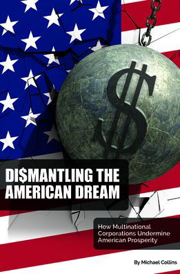 Cover for Michael Collins · Dismantling the American Dream: How Multinational Corporations Undermine American Prosperity (Paperback Bog) (2022)