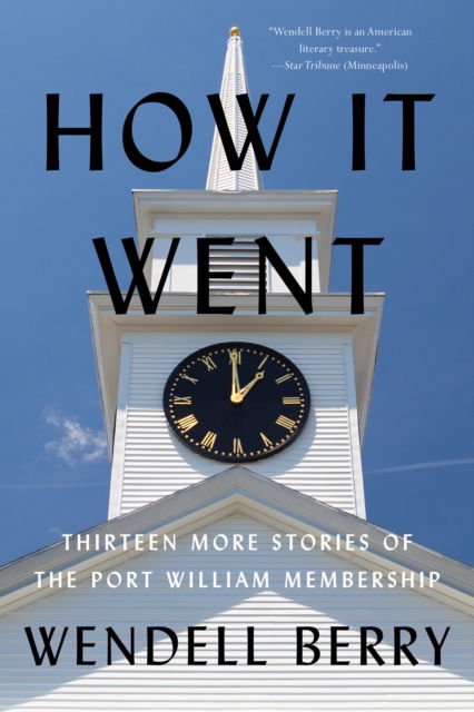 How it Went: Thirteen More Stories of the Port William Membership - Wendell Berry - Books - Counterpoint - 9781640096158 - November 7, 2023