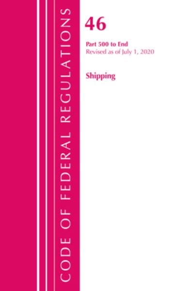 Cover for Office Of The Federal Register (U.S.) · Code of Federal Regulations, Title 46 Shipping 500-End, Revised as of October 1, 2020 - Code of Federal Regulations, Title 46 Shipping (Paperback Book) (2021)