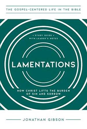 Cover for Jonathan Gibson · Lamentations: How Christ Lifts the Burden of Sin and Sorrow (Paperback Book) (2025)