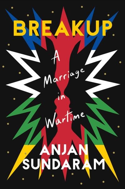 Cover for Anjan Sundaram · Breakup: A Marriage in Wartime (Hardcover Book) (2023)