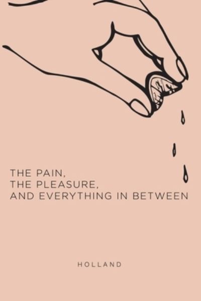 Cover for Holland · The Pain, the Pleasure, and Everything in Between (Paperback Book) (2020)