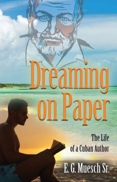 Cover for Muesch, E G, Sr · Dreaming on Paper: The Life of a Cuban Author (Paperback Book) (2020)