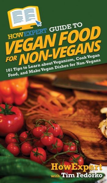 Cover for Howexpert · HowExpert Guide to Vegan Food for Non-Vegans (Hardcover Book) (2021)